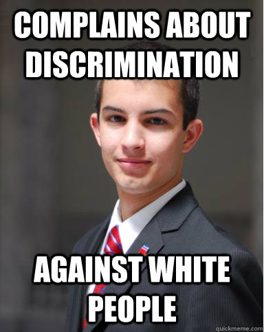 COMPLAINS ABOUT DISCRIMINATION AGAINST WHITE PEOPLE  College Conservative