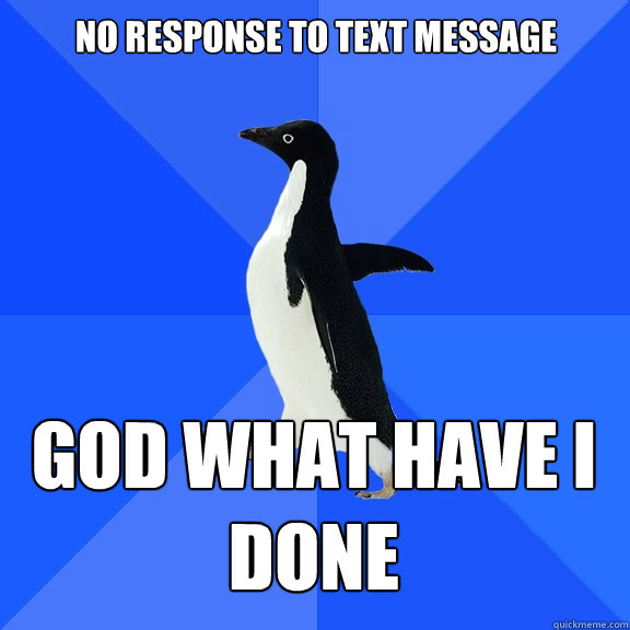 no response to text message God what have i done - no response to text message God what have i done  Socially Awkward Penguin