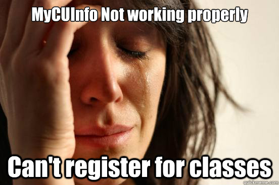 MyCUInfo Not working properly  Can't register for classes  First World Problems