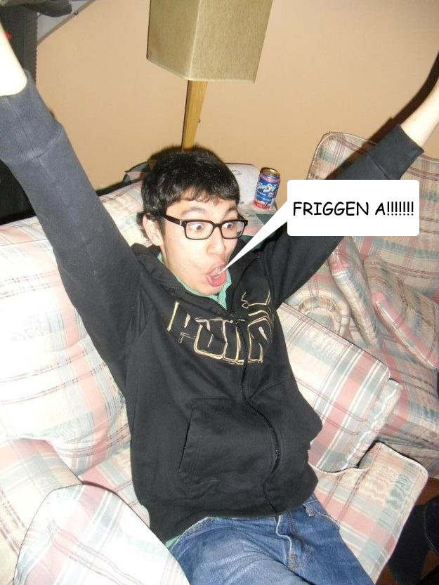 FRIGGEN A!!!!!!! - FRIGGEN A!!!!!!!  friggen a