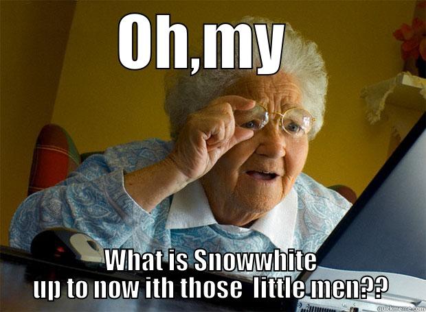 Oh my! What is Snowwhite up to now with those little men?? - OH,MY  WHAT IS SNOWWHITE UP TO NOW ITH THOSE  LITTLE MEN?? Grandma finds the Internet