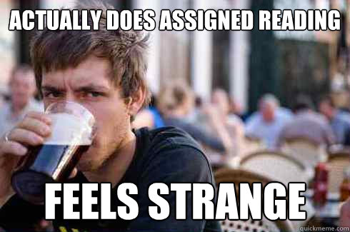 ACTUALLY DOES ASSIGNED READING FEELS STRANGE - ACTUALLY DOES ASSIGNED READING FEELS STRANGE  Lazy College Senior