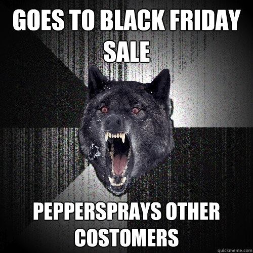 Goes to Black Friday Sale Peppersprays other costomers  Insanity Wolf