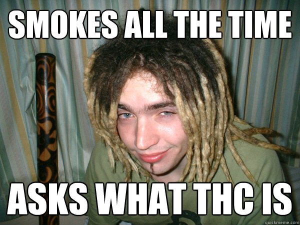 Smokes all the time Asks what THC is  