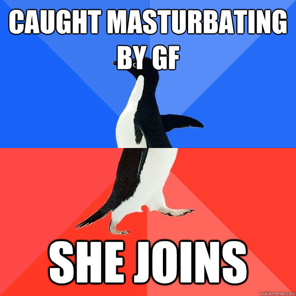 Caught masturbating by gf she joins  Socially Awkward Awesome Penguin