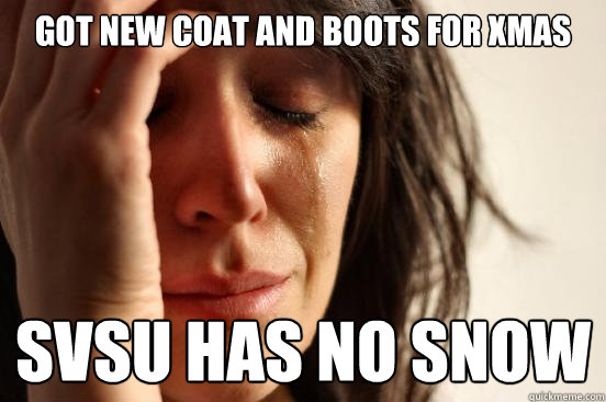 got new coat and boots for xmas SVSU has no snow  First World Problems