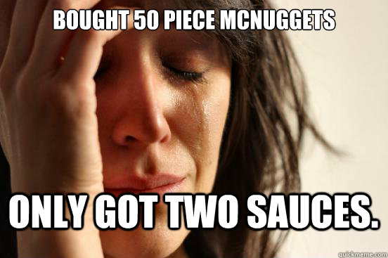 Bought 50 piece McNuggets Only got two sauces. - Bought 50 piece McNuggets Only got two sauces.  First World Problems