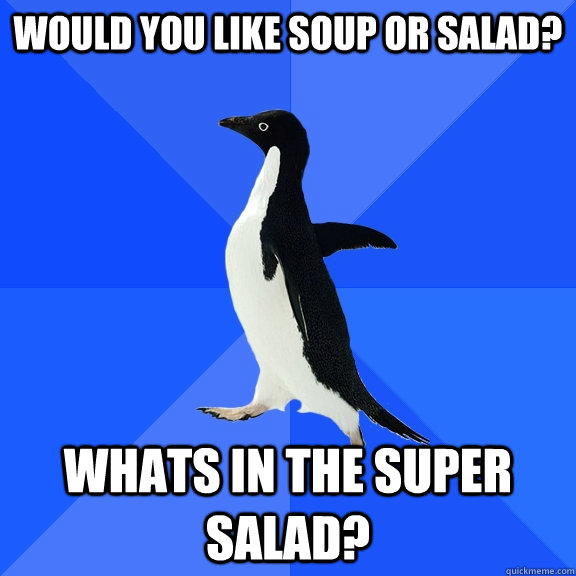 Would you like Soup or Salad? Whats in the Super Salad? - Would you like Soup or Salad? Whats in the Super Salad?  Socially Awkward Penguin
