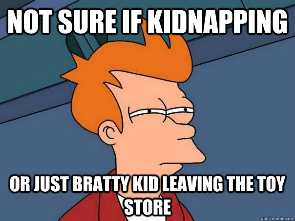 Not sure if kidnapping or just bratty kid leaving the toy store  Futurama Fry