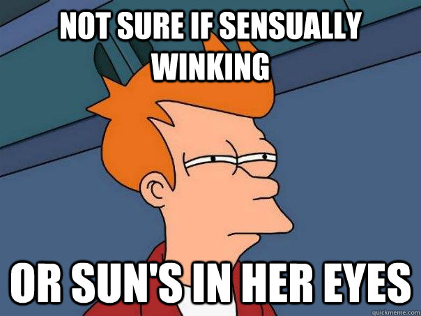 Not sure if sensually winking Or Sun's in her eyes  Futurama Fry