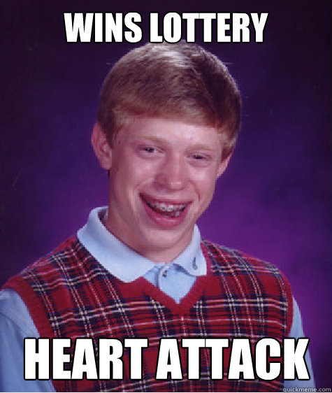 wins lottery heart attack - wins lottery heart attack  Bad Luck Brian