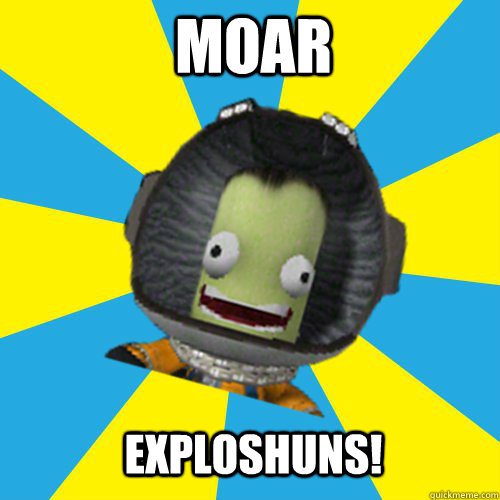 MOAR EXPLOSHUNS!  Jebediah Kerman - Thrill Master