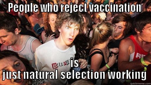 Natural Selection at its finest. - PEOPLE WHO REJECT VACCINATION IS JUST NATURAL SELECTION WORKING Sudden Clarity Clarence