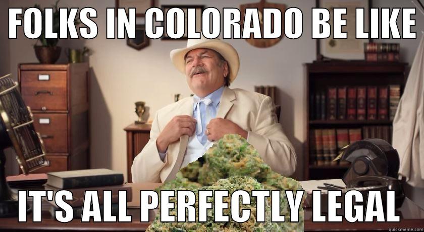  FOLKS IN COLORADO BE LIKE     IT'S ALL PERFECTLY LEGAL   Misc