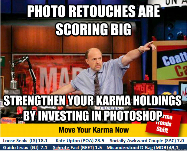 photo retouches are scoring big Strengthen your karma holdings by Investing in Photoshop  Jim Kramer with updated ticker