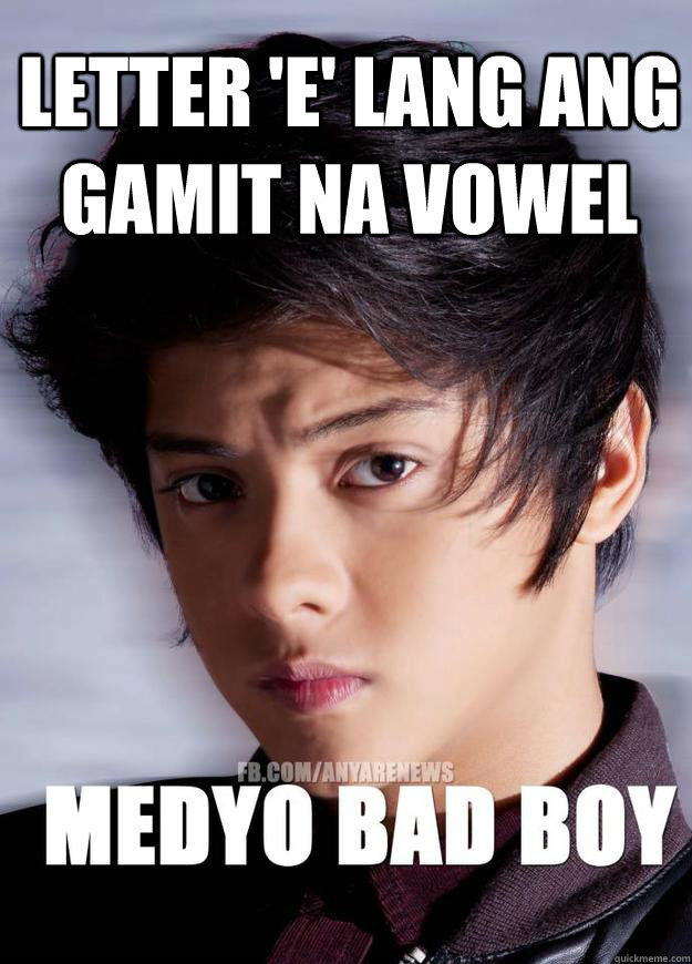 Letter 'E' lang ang gamit na vowel - Letter 'E' lang ang gamit na vowel  Medyo Bad Boy