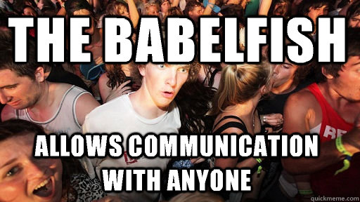 The babelfish allows communication with anyone  Sudden Clarity Clarence