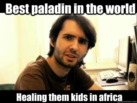 Best paladin in the world Healing them kids in africa  