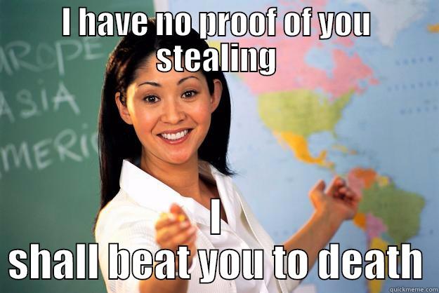 what padre - I HAVE NO PROOF OF YOU STEALING I SHALL BEAT YOU TO DEATH Unhelpful High School Teacher