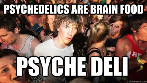 Psychedelics are Brain Food Psyche Deli - Psychedelics are Brain Food Psyche Deli  Sudden Clarity Clarence