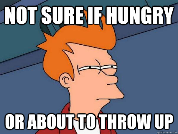 Not sure if hungry Or about to throw up - Not sure if hungry Or about to throw up  Futurama Fry