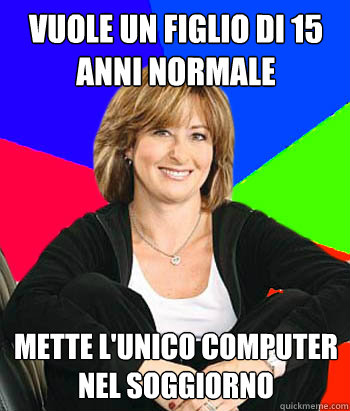 vuole un figlio di 15 anni normale mette l'unico computer nel soggiorno  Sheltering Suburban Mom