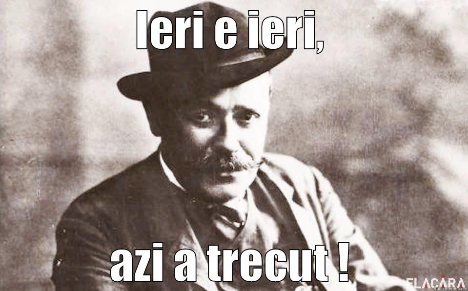 IERI E IERI, AZI A TRECUT ! Misc