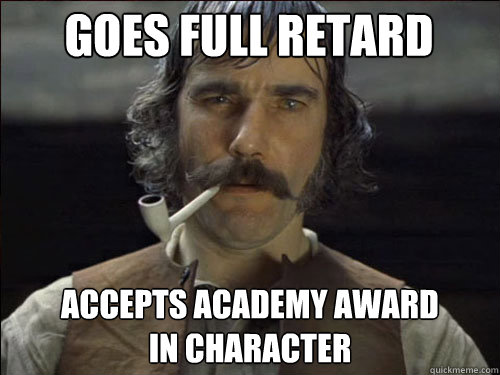GOES FULL RETARD ACCEPTS ACADEMY AWARD
IN CHARACTER  