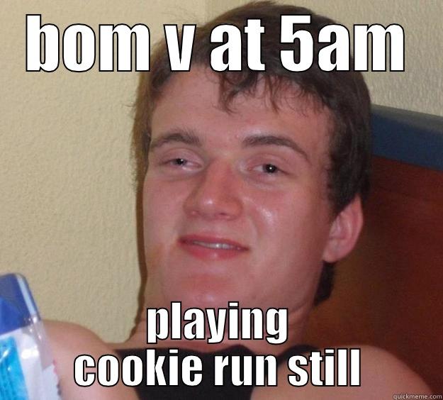 cookie run - BOM V AT 5AM PLAYING COOKIE RUN STILL 10 Guy