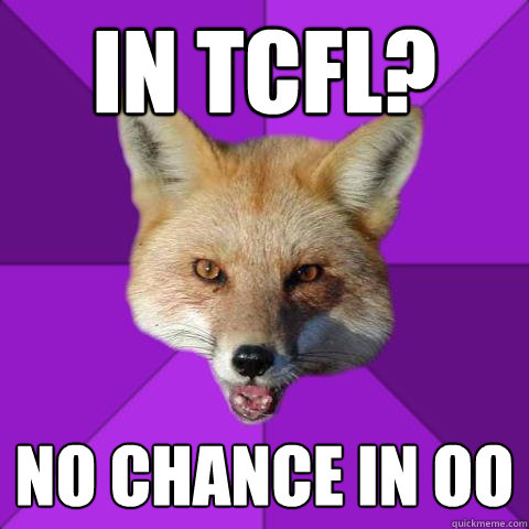 In TCFL? No Chance in OO  Forensics Fox