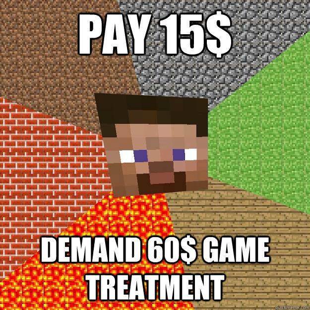 pay 15$  demand 60$ game treatment  Minecraft