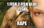 1 fish 2 fish blue fish Rape  Creepy Sloth