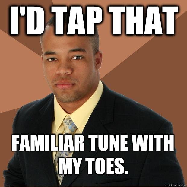 I'd tap that Familiar tune with my toes.   Successful Black Man