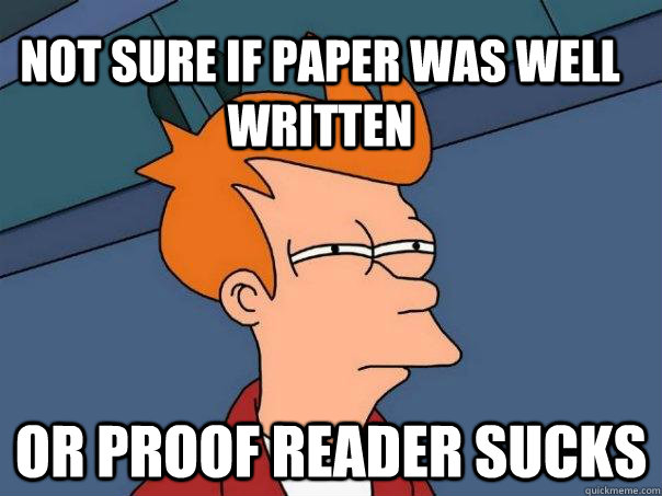 Not sure If paper was well written  or proof reader sucks  Futurama Fry