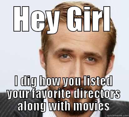 HEY GIRL I DIG HOW YOU LISTED YOUR FAVORITE DIRECTORS ALONG WITH MOVIES Good Guy Ryan Gosling