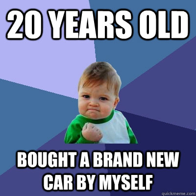 20 years old Bought a brand new car by myself  Success Kid