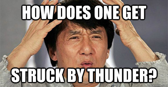 How does one get struck by thunder?  Confused Jackie Chan