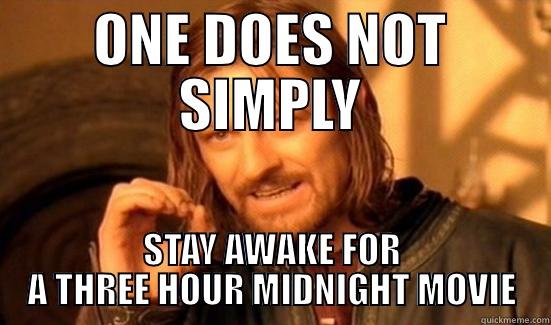 ONE DOES NOT SIMPLY STAY AWAKE FOR A THREE HOUR MIDNIGHT MOVIE Boromir