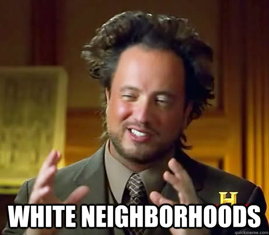  White neighborhoods -  White neighborhoods  Ancient Aliens