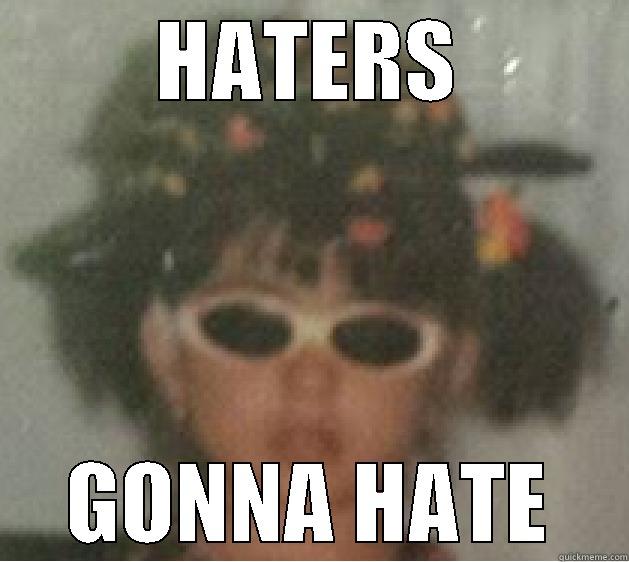 HATERS GONNA HATE Misc