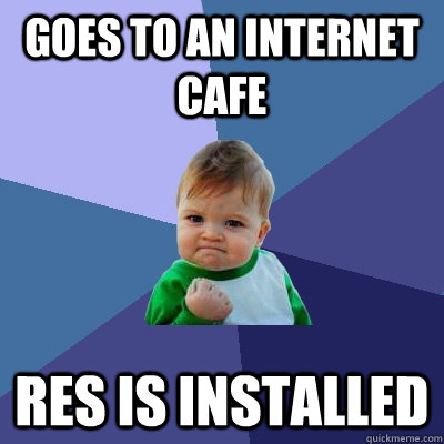 goes to an internet cafe res is installed - goes to an internet cafe res is installed  Success Kid