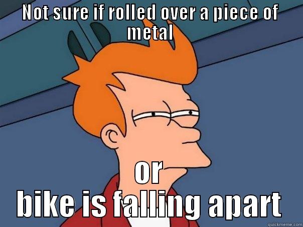 NOT SURE IF ROLLED OVER A PIECE OF METAL OR BIKE IS FALLING APART Futurama Fry