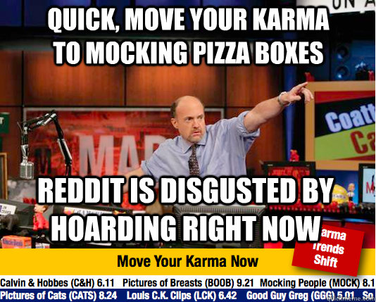 quick, move your karma to mocking pizza boxes reddit is disgusted by hoarding right now  Mad Karma with Jim Cramer