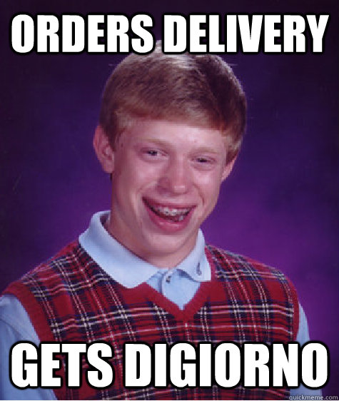 Orders Delivery Gets Digiorno  Bad Luck Brian