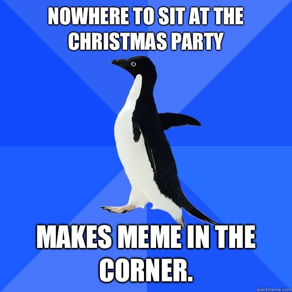 Nowhere to sit at the Christmas party Makes meme in the corner.  Socially Awkward Penguin