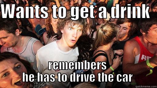 WANTS TO GET A DRINK   REMEMBERS HE HAS TO DRIVE THE CAR Sudden Clarity Clarence