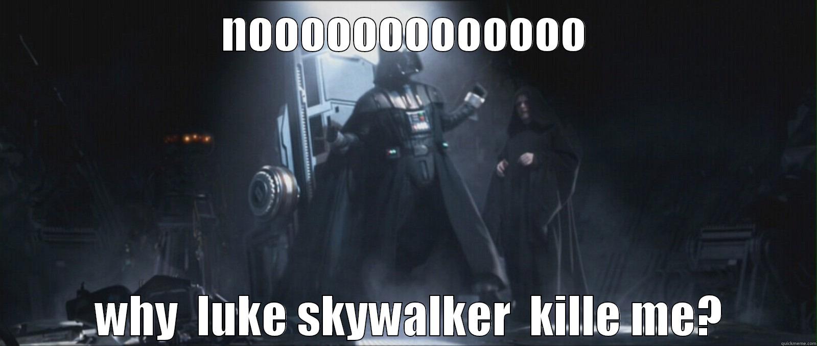 darth vader scream - NOOOOOOOOOOOOO  WHY  LUKE SKYWALKER  KILLE ME? Misc