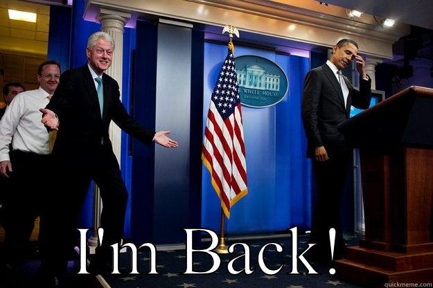  I'M BACK! Inappropriate Timing Bill Clinton