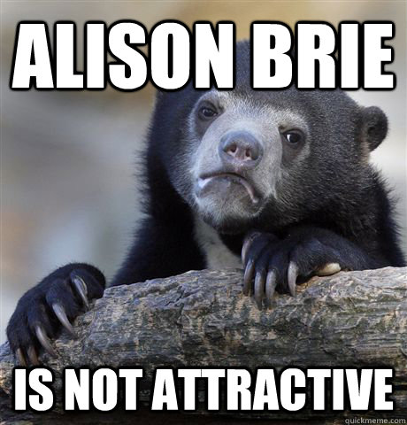 Alison Brie is not attractive  Confession Bear