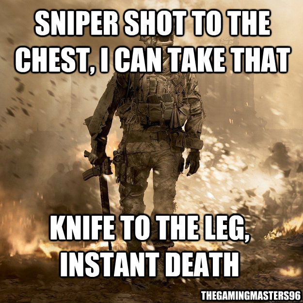 Sniper shot to the chest, i can take that knife to the leg, instant death thegamingmasters96 - Sniper shot to the chest, i can take that knife to the leg, instant death thegamingmasters96  Call of Duty Logic